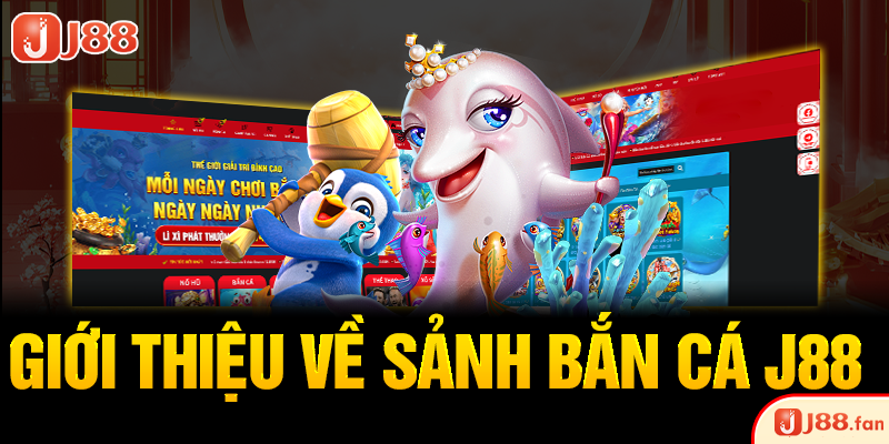 Giới thiệu về sảnh bắn cá J88