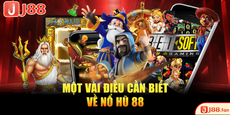 Một vài điều cần biết về nổ hũ 88